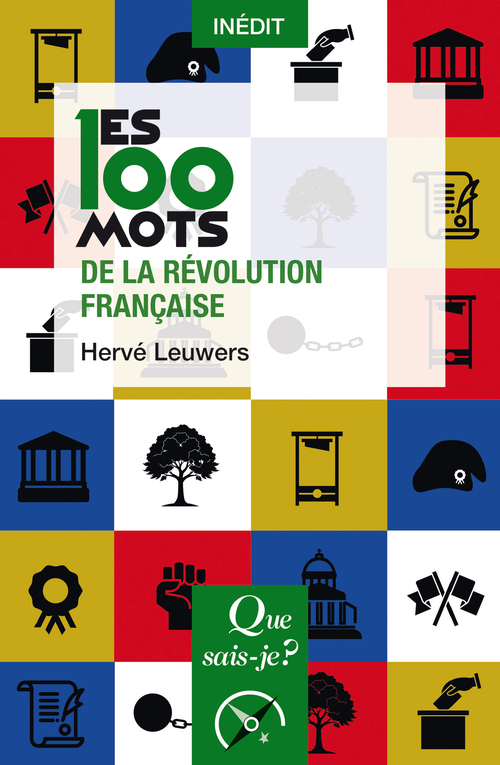 Les 100 mots de la Révolution française - Hervé Leuwers, Hervé Leuwers - QUE SAIS JE
