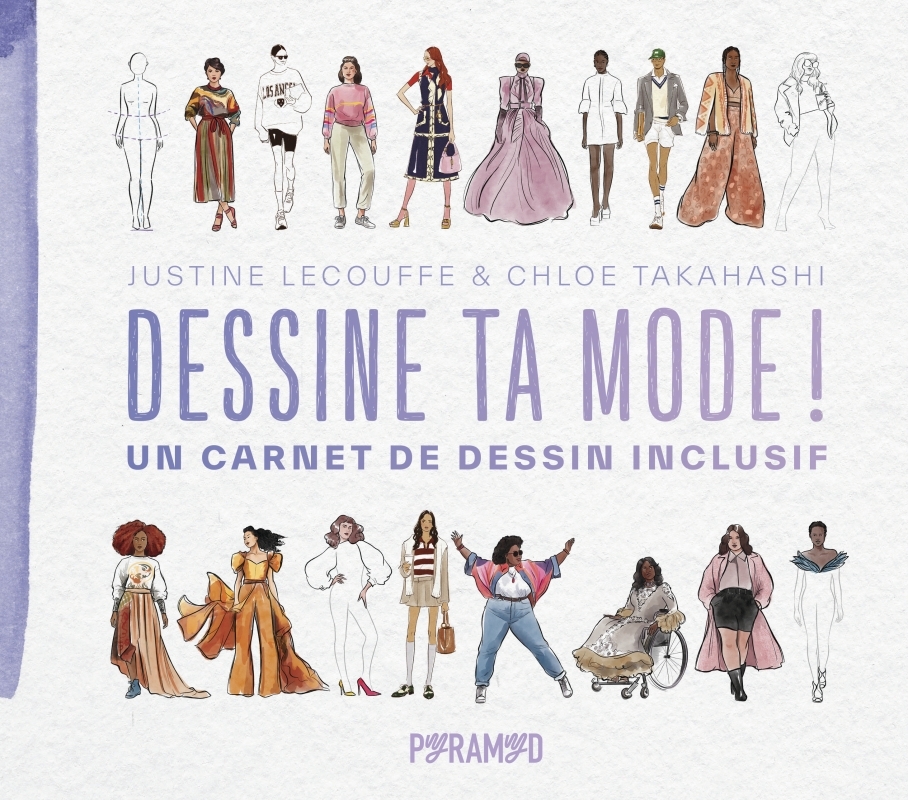 Dessine ta mode ! - Un carnet de dessin inclusif - Justine Lecouffe, Chloe TAKAHASHI, Claire REACH, Justine Lecouffe, Chloe TAKAHASHI, Claire REACH - PYRAMYD