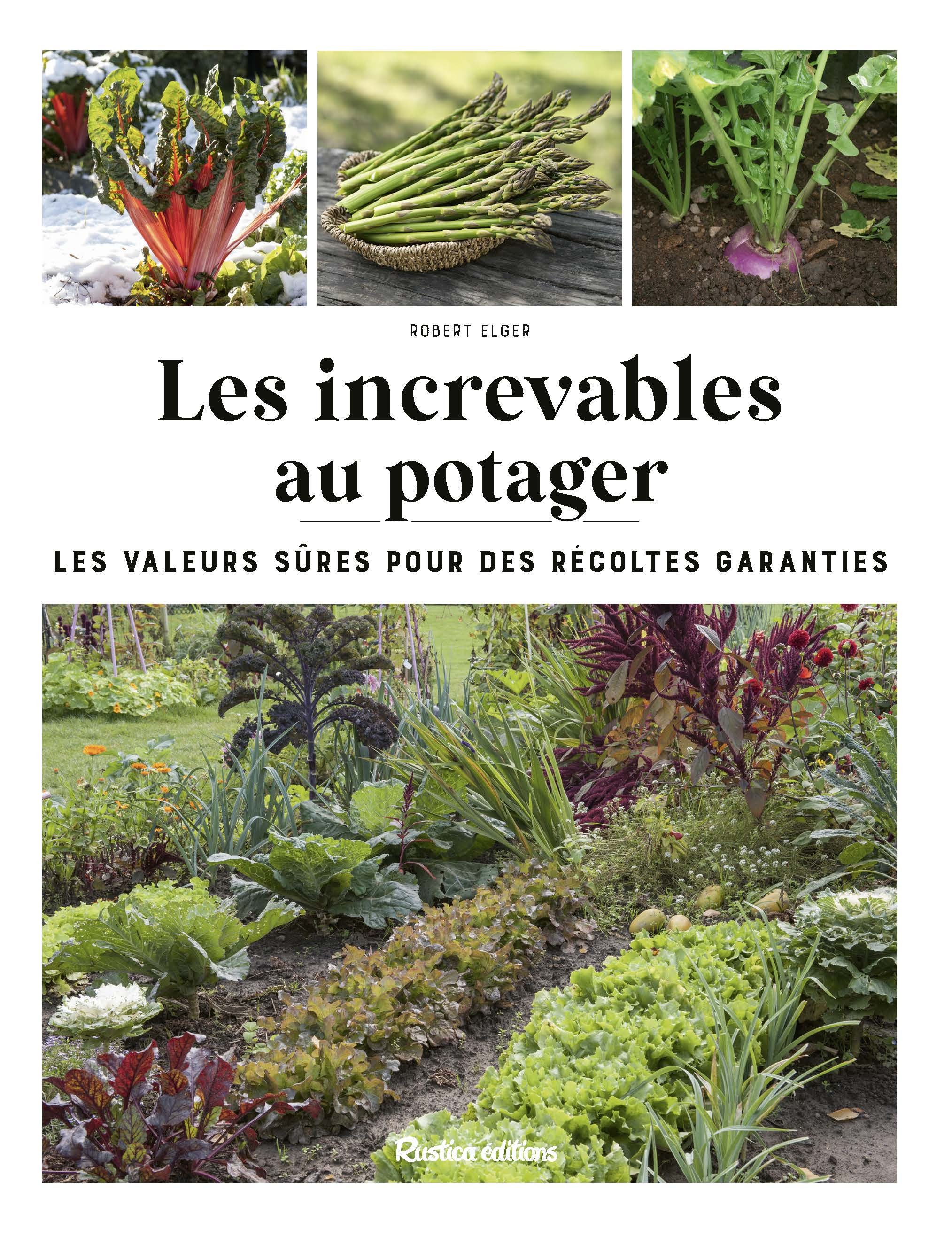 Les increvables au potager - Robert Elger - RUSTICA