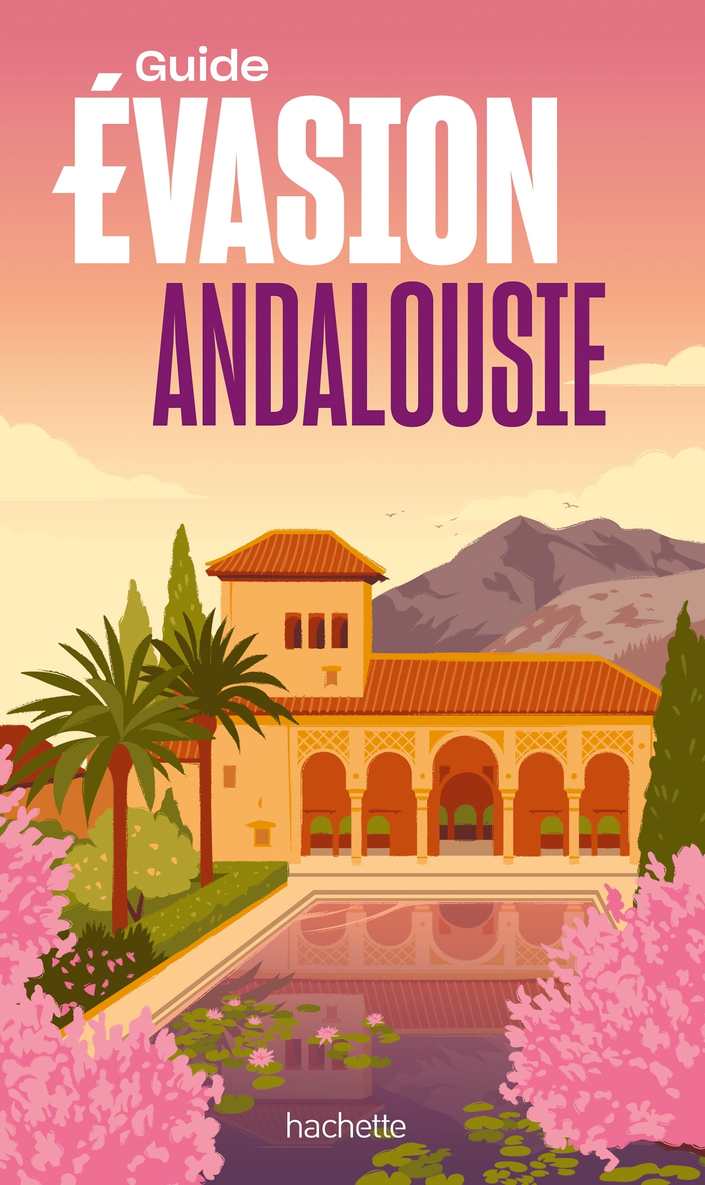 Andalousie Guide Evasion -  ,   - HACHETTE TOURI