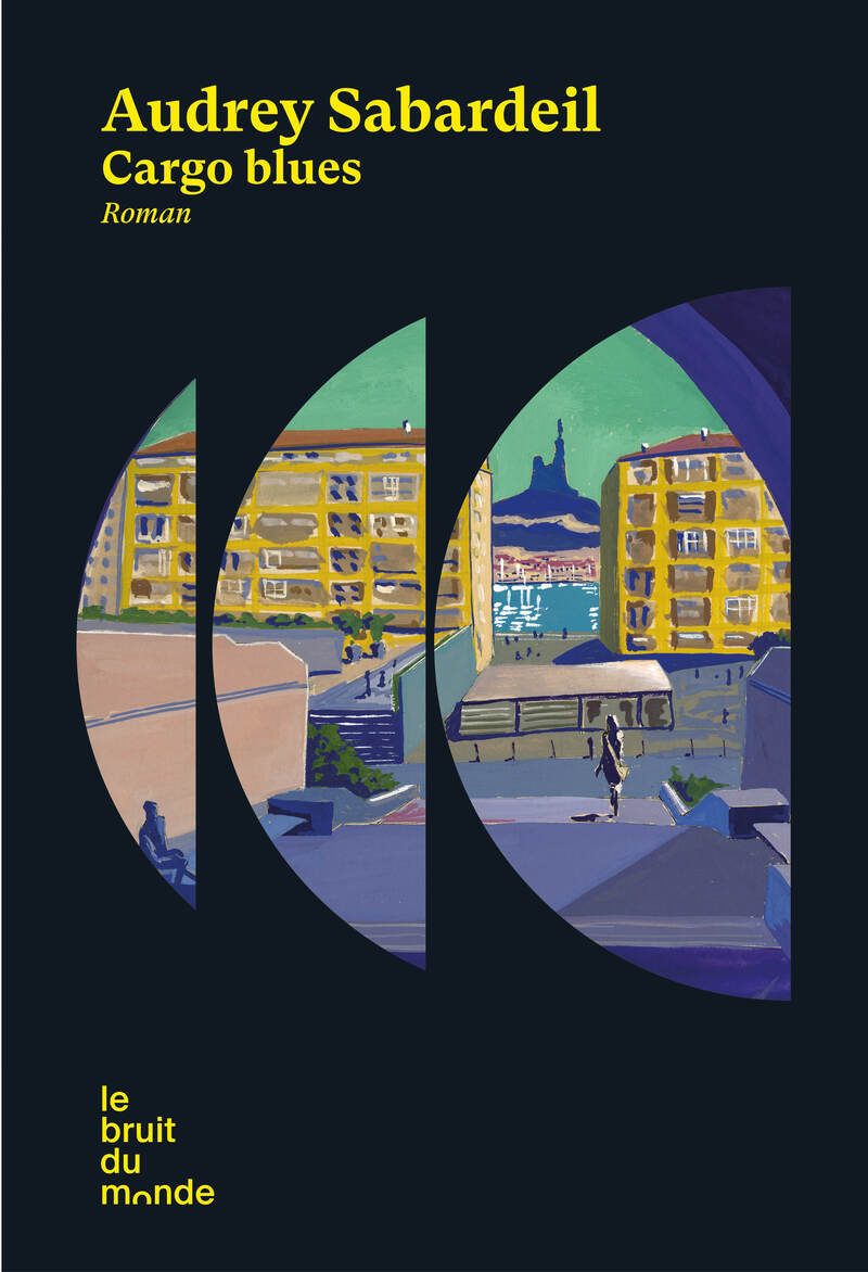 Cargo blues - Audrey Sabardeil - BRUIT DU MONDE