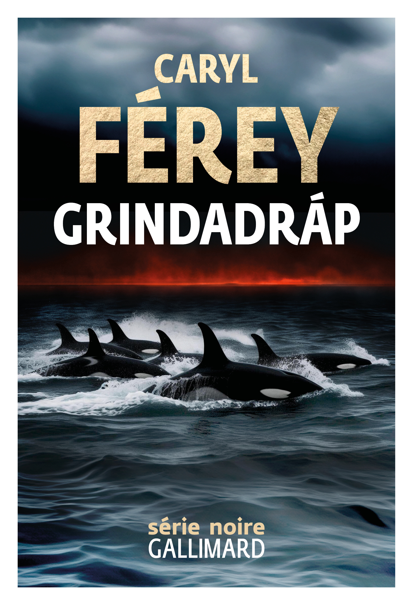 Grindadráp -  Caryl ferey, Caryl Ferey, Caryl Ferey - GALLIMARD