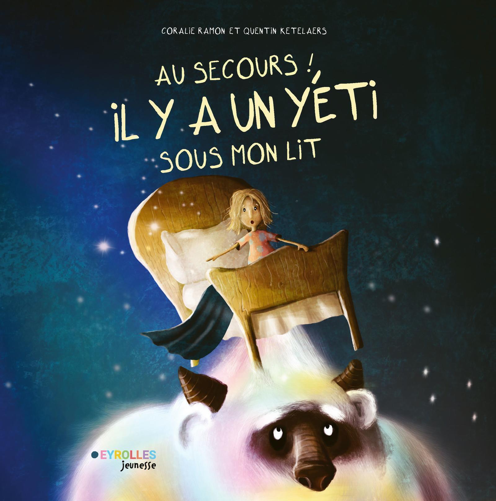 Au secours ! Il y a un yéti sous mon lit -  RAMON CORALIE, Quentin Ketelears, Coralie Ramon, Quentin Ketelaers - EYROLLES