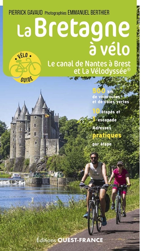 La Bretagne à vélo - Le Canal de Nantes à Brest et La Vélodyssée - Pierrick Gavaud, Emmanuel Berthier, Pierrick Gavaud - OUEST FRANCE