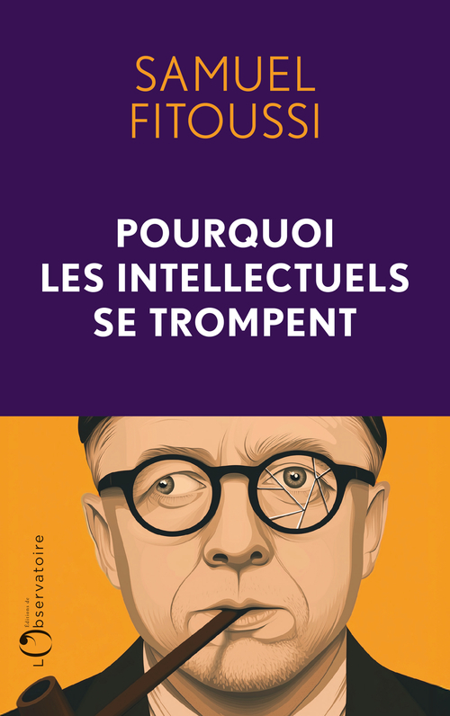 Pourquoi les intellectuels se trompent -  Fitoussi samuel, Samuel FITOUSSI - L'OBSERVATOIRE