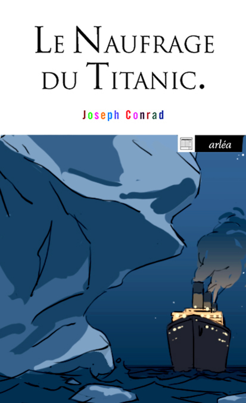 Le Naufrage du Titanic - Et autres écrits sur la mer - Joseph Conrad, Christophe Jaquet, Hippolyte Jacquet - ARLEA