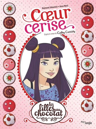 Les Filles au chocolat - Edition 20 ans - Tome 1 Coeur cerise - Véronique Grisseaux, Cathy Cassidy, Raymond Sébastien, Anna MERLI, Véronique Grisseaux, Cathy Cassidy, Raymond Sébastien, Anna MERLI - JUNGLE
