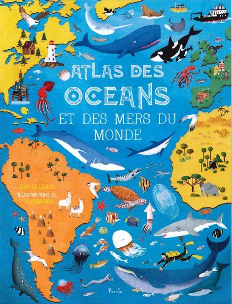 Atlas des océans et des mers du Monde - Ana Delgado, Ana Delgado,  Kasandra - PICCOLIA