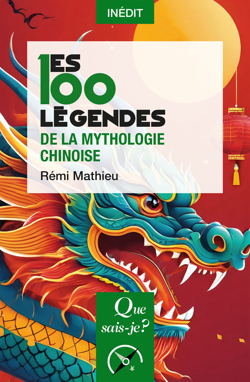 Les 100 légendes de la mythologie chinoise - Rémi Mathieu - QUE SAIS JE