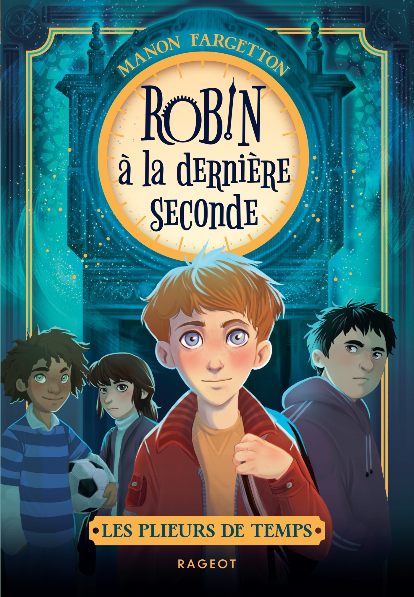 Les plieurs de temps - Tome 1 : Robin à la dernière seconde - FARGETTON MANON - RAGEOT