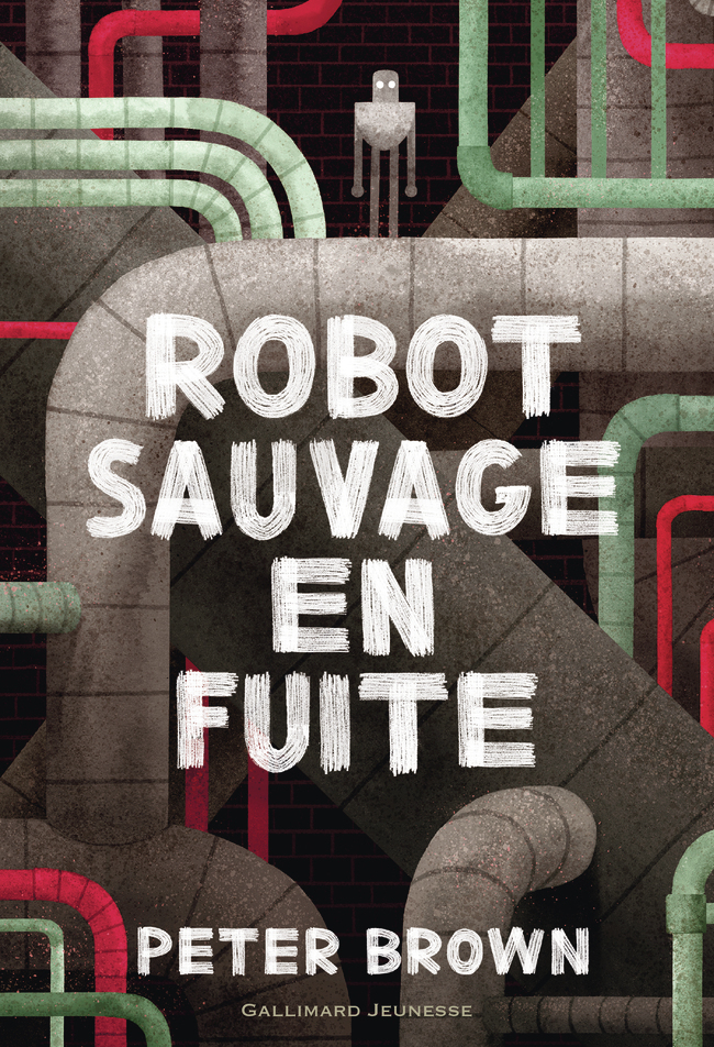 Robot sauvage en fuite -  Peter Brown - GALLIMARD JEUNE