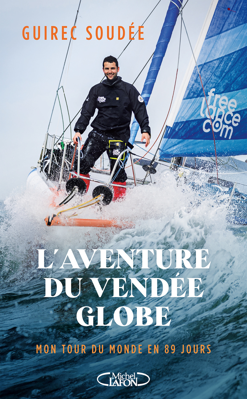 L'Aventure du Vendée Globe - Mon tour du monde en 89 jours - SOUDEE GUIREC - MICHEL LAFON