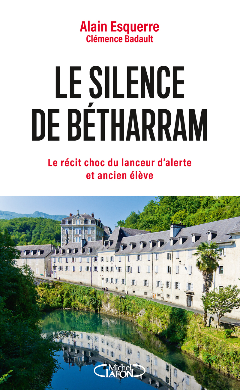 Le silence de Bétharram - Le récit choc du lanceur d'alerte et ancien élève - BADAULT CLEMENCE - MICHEL LAFON