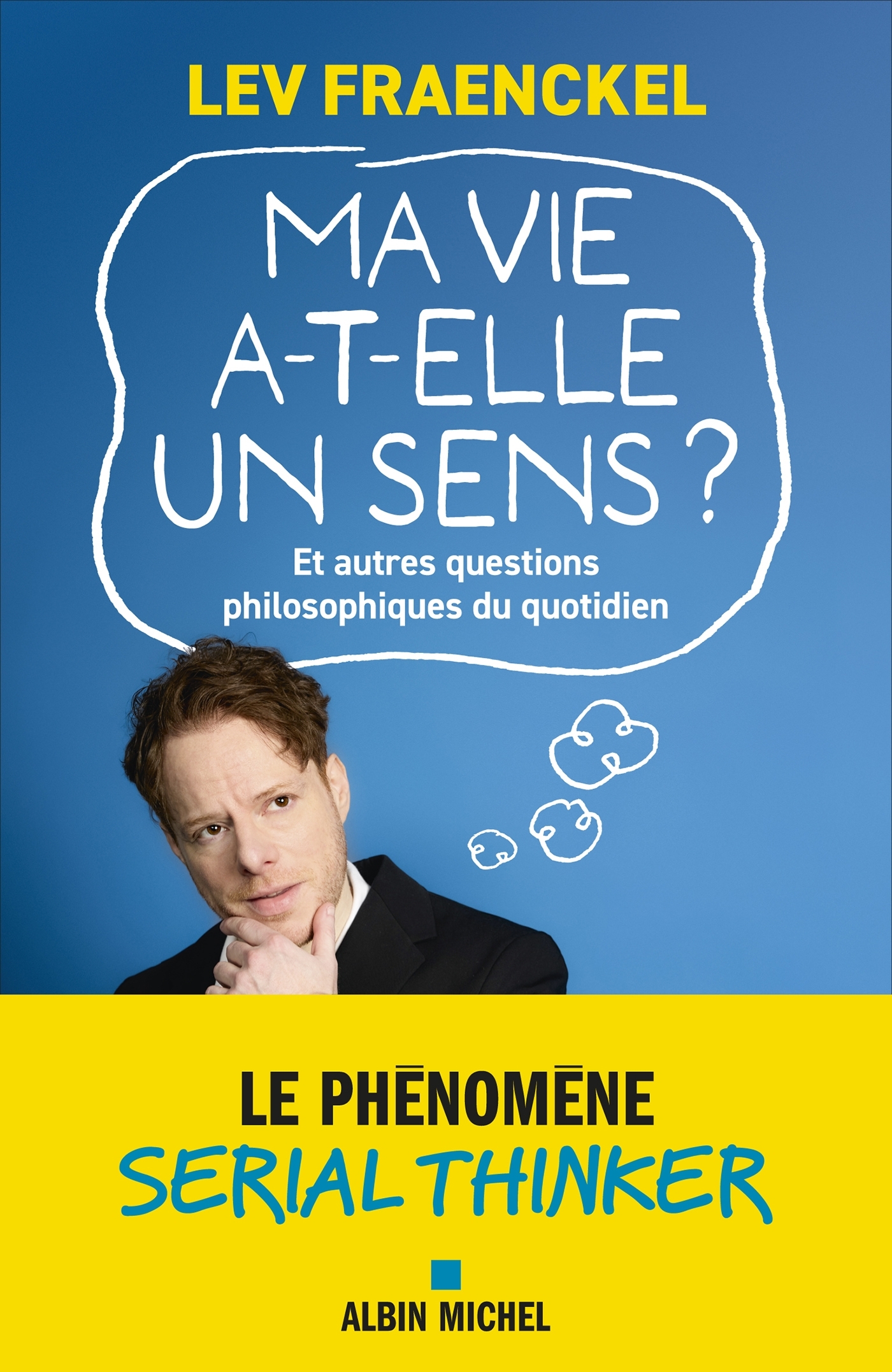 Ma vie a-t-elle un sens ? Et autres questions philosophiques du quotidien - FRAENCKEL LEV - ALBIN MICHEL