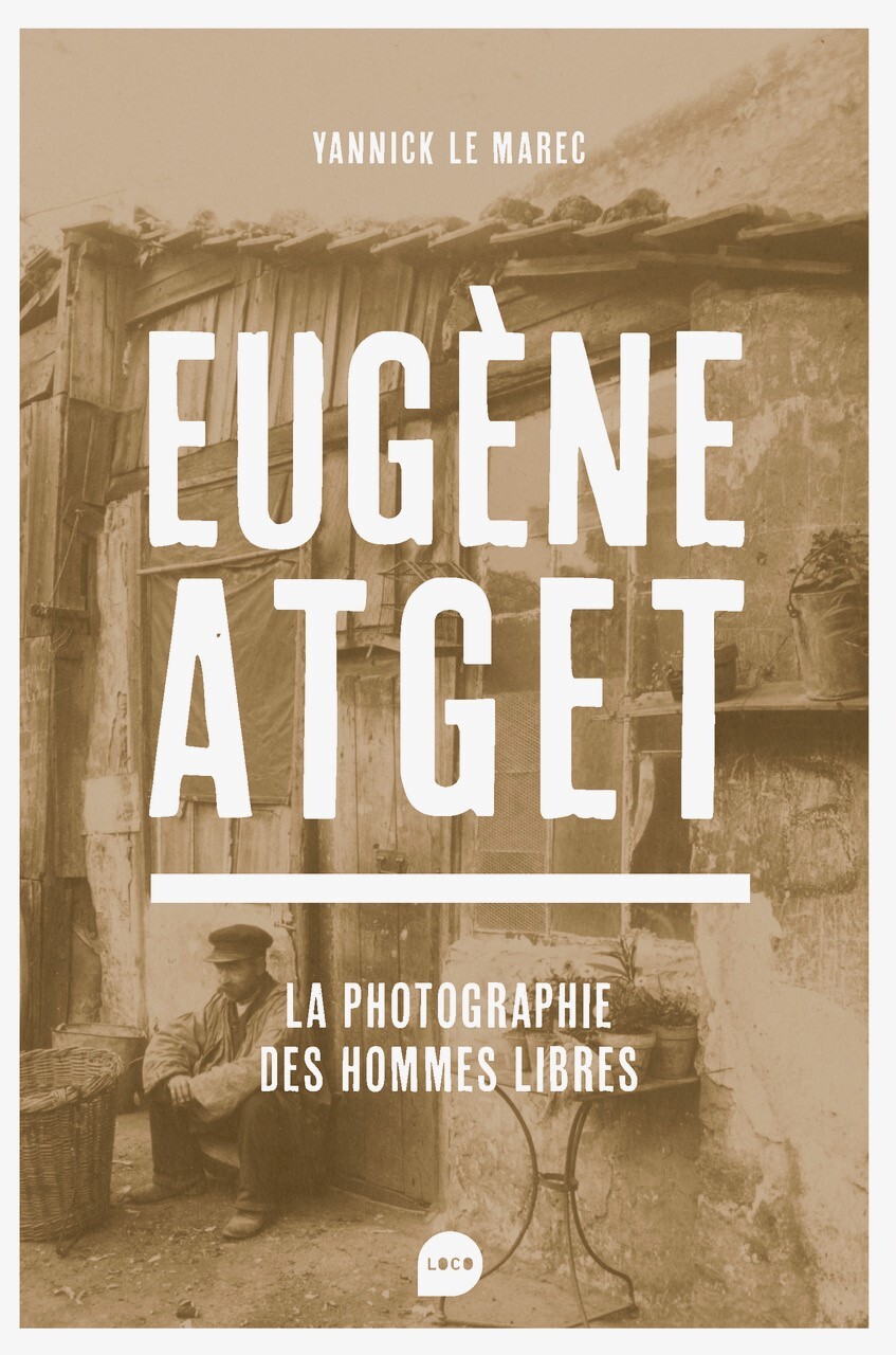 Eugène Atget - Yannick Le Marec - LOCO
