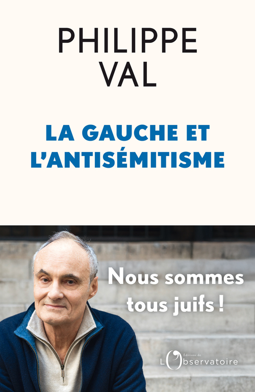 La gauche et l'antisémitisme - Philippe Val - L'OBSERVATOIRE