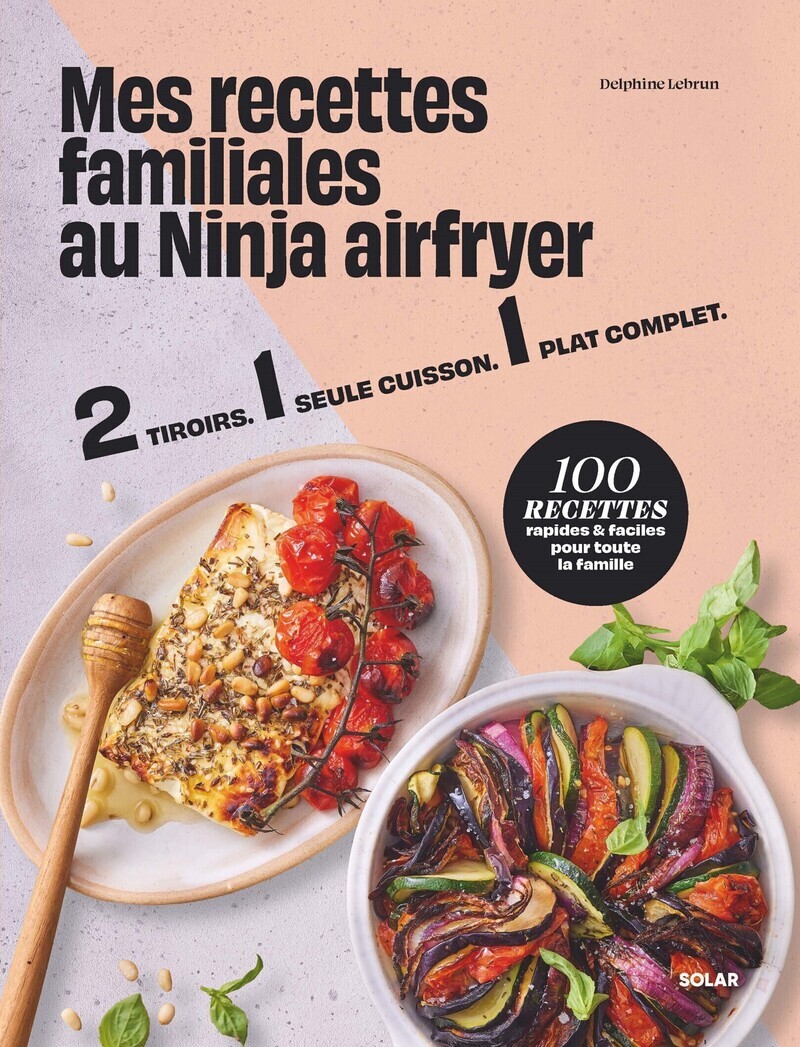 Mes recettes familiales au ninja airfryer - Delphine Lebrun, Fabrice Veigas - SOLAR