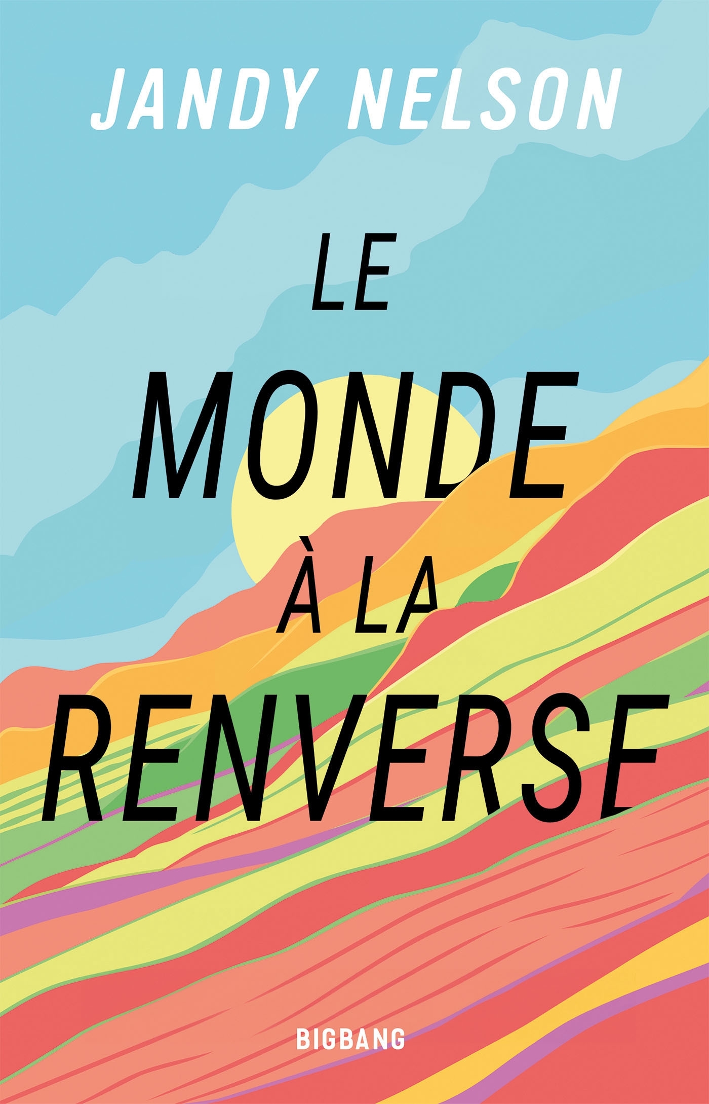 Le Monde à la renverse - Jandy Nelson, Claire Kreutzberger - BIGBANG