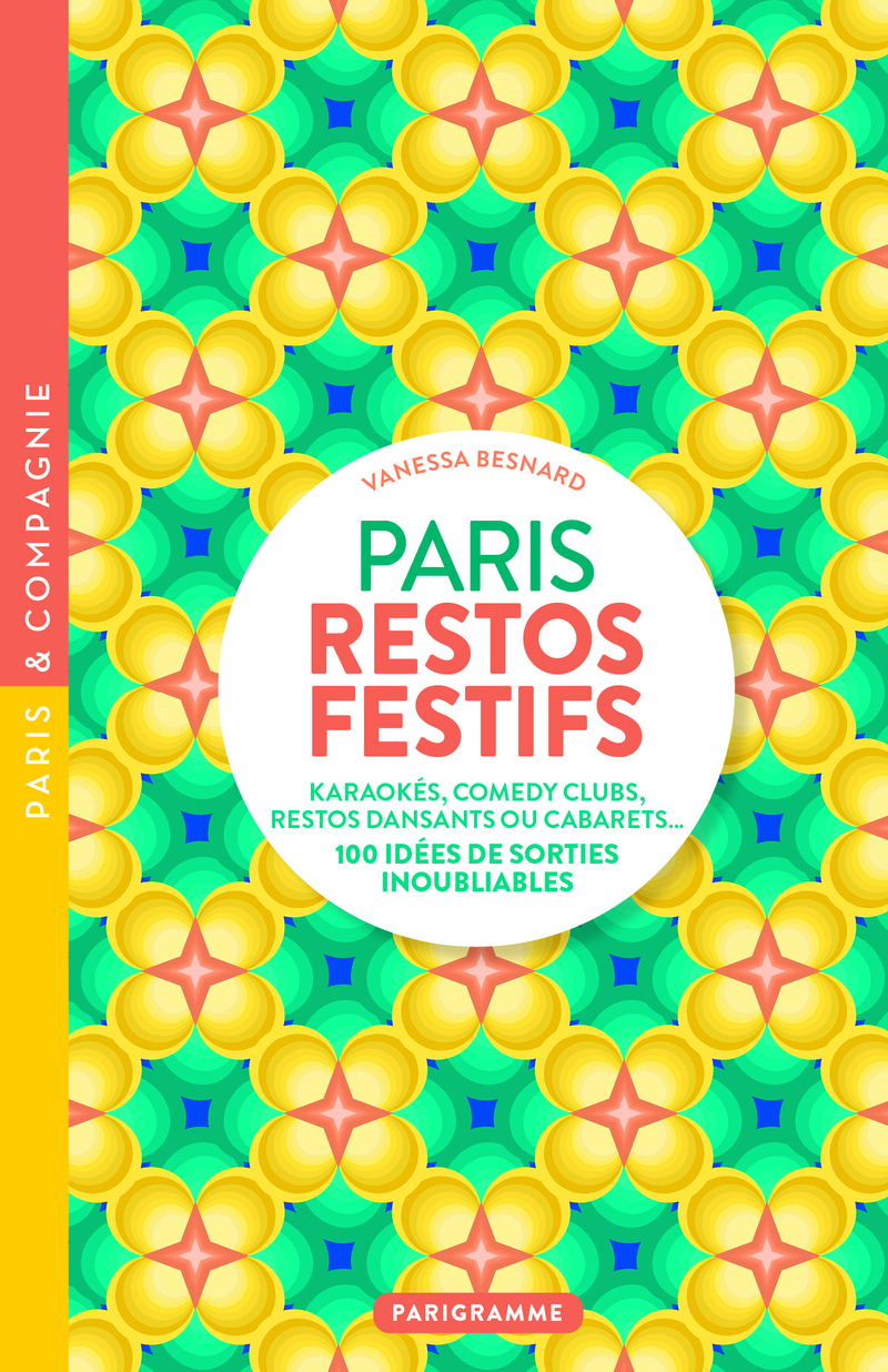 Paris restos festifs - Karaokés, comedy clubs, restos dansants ou cabarets, 100 idées de sorties inoubliables - Vanessa Besnard - PARIGRAMME