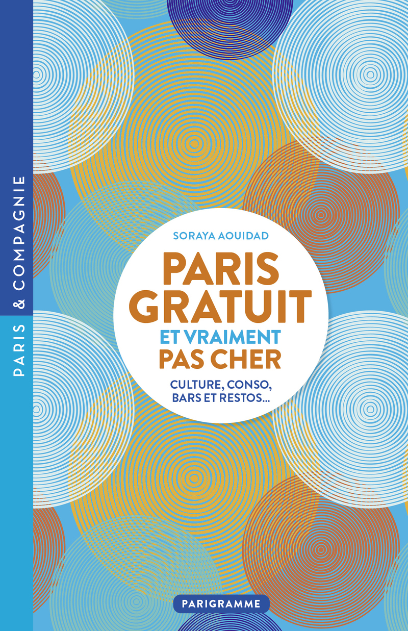 PARIS GRATUIT ET VRAIMENT PAS CHER - Culture, conso, bars et restos - Soraya Aouidad - PARIGRAMME