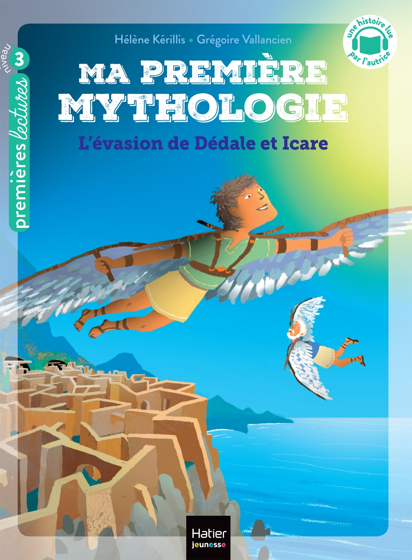 Ma première mythologie - L'évasion de Dédale et Icare - CP/CE1 6/7 ans - Hélène Kérillis, Grégoire Vallancien - HATIER JEUNESSE