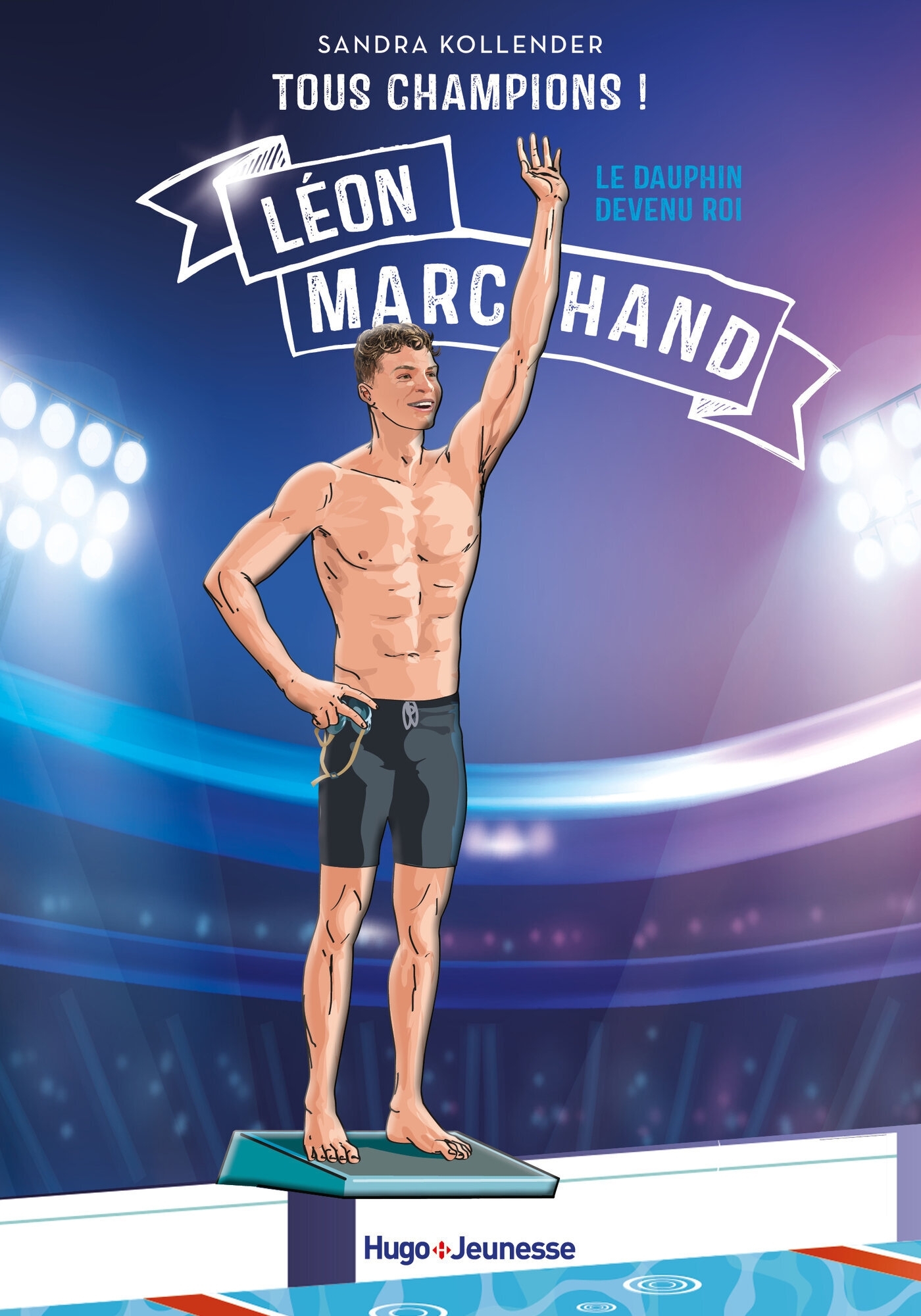 Tous champions ! Léon Marchand - Sandra Kollender - HUGO JEUNESSE