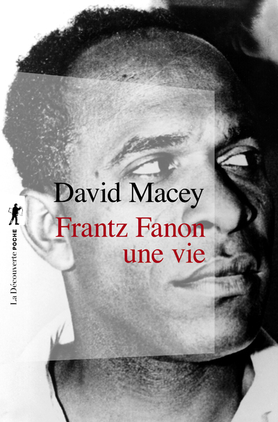 Frantz Fanon, une vie - David Macey, Christophe Jaquet, Marc Saint-Upéry - LA DECOUVERTE
