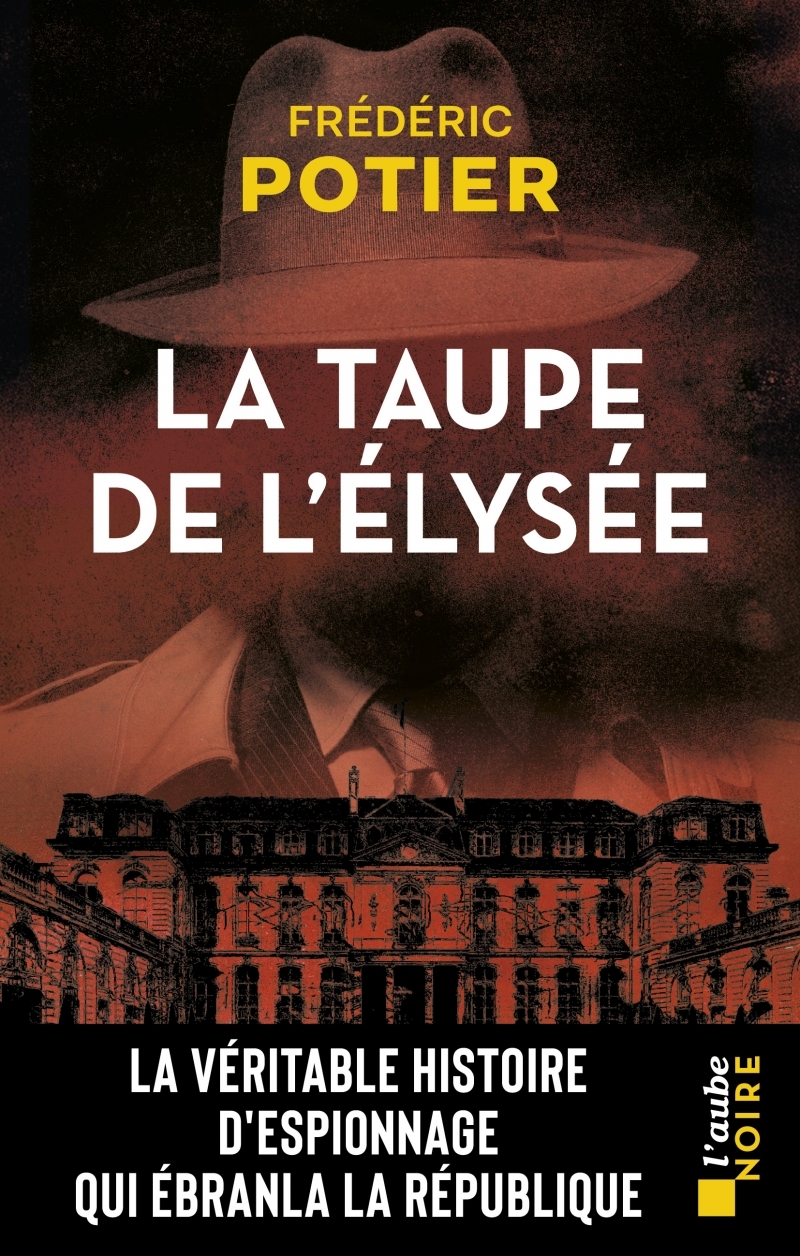La taupe de l'Élysée - Frédéric POTIER - DE L AUBE