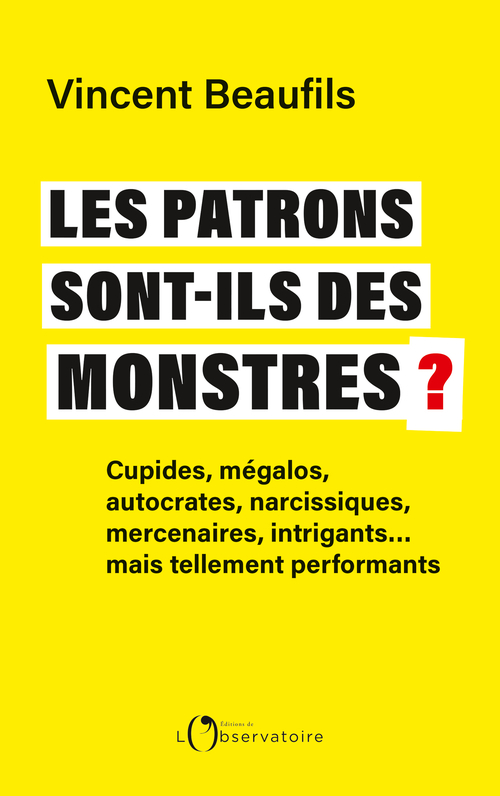 Les patrons sont-ils des monstres ? - Vincent Beaufils - L'OBSERVATOIRE