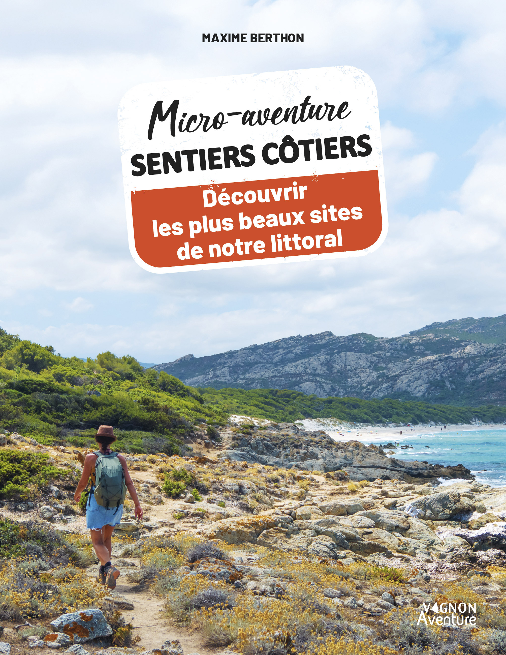 MICRO-AVENTURE SENTIERS CÔTIERS - DÉCOUVRIR LES PLUS BEAUX SITES DE NOTRE LITTORAL - Maxime Berthon - VAGNON