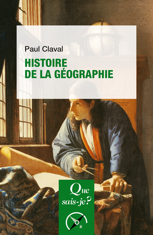 Histoire de la géographie - PAUL CLAVAL - QUE SAIS JE