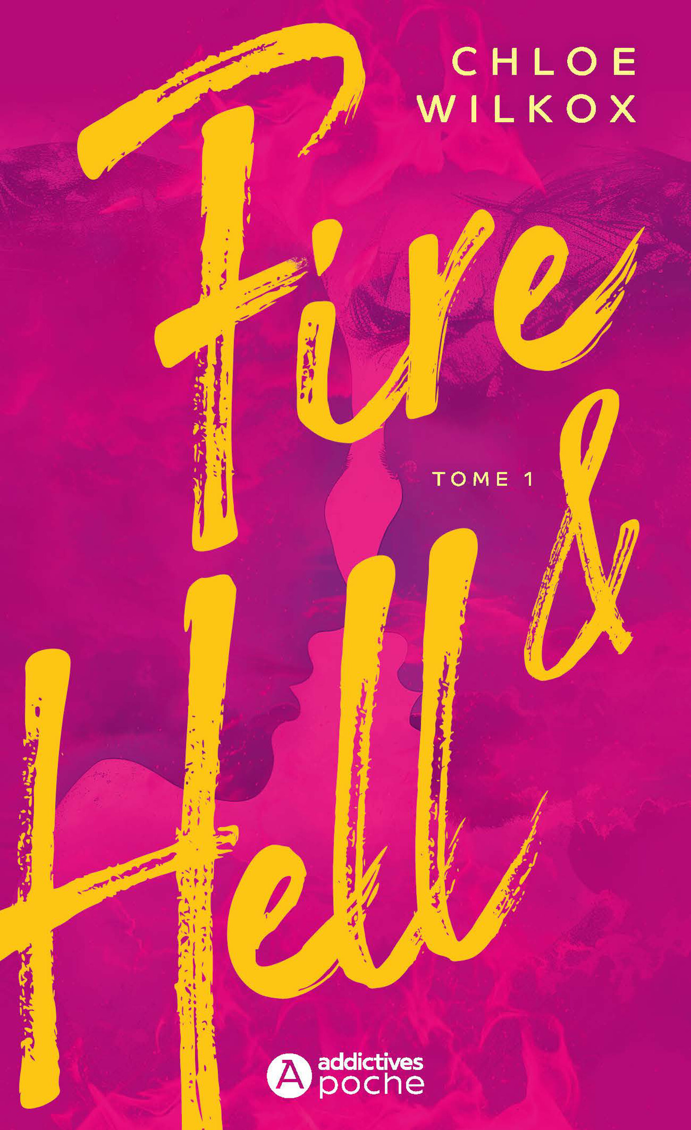 Fire and Hell - Tome 1 - Chloé Wilkox - ADDICTIVES