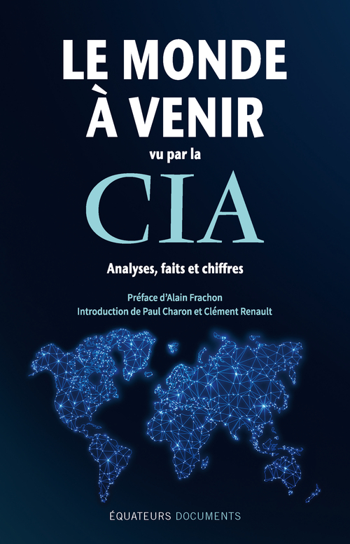 Le monde à venir vu par la CIA - Clément Renault, Alain Frachon, Paul Charon,  Collectif - DES EQUATEURS