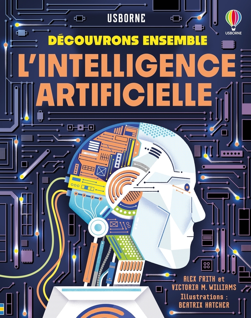 L'intelligence artificielle - Découvrons ensemble - dès 7 ans - Alex Frith, Victoria Williams, Beatrix Hatcher - USBORNE