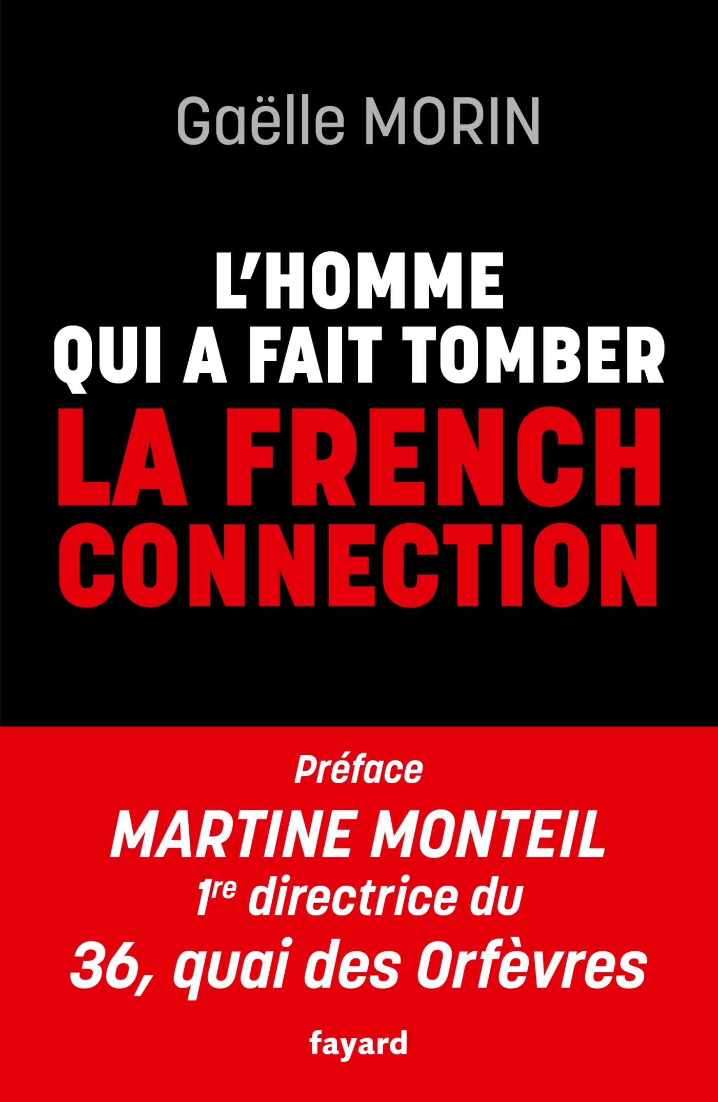 L'homme qui a fait tomber la French Connection - Gaëlle Toussaint, Gaëlle Morin - FAYARD
