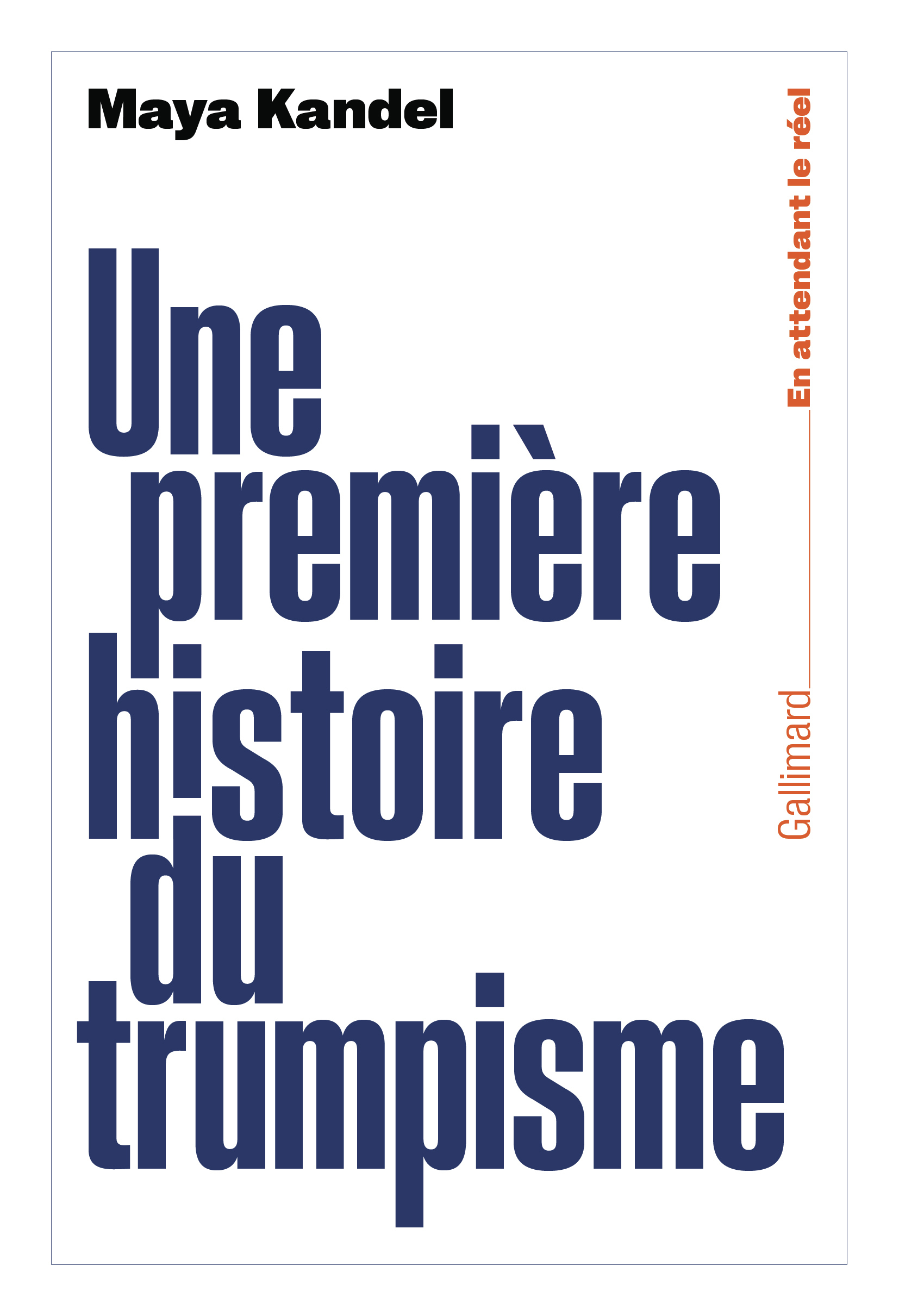 Une première histoire du trumpisme -  MAYA KANDEL, Maya Kandel - GALLIMARD