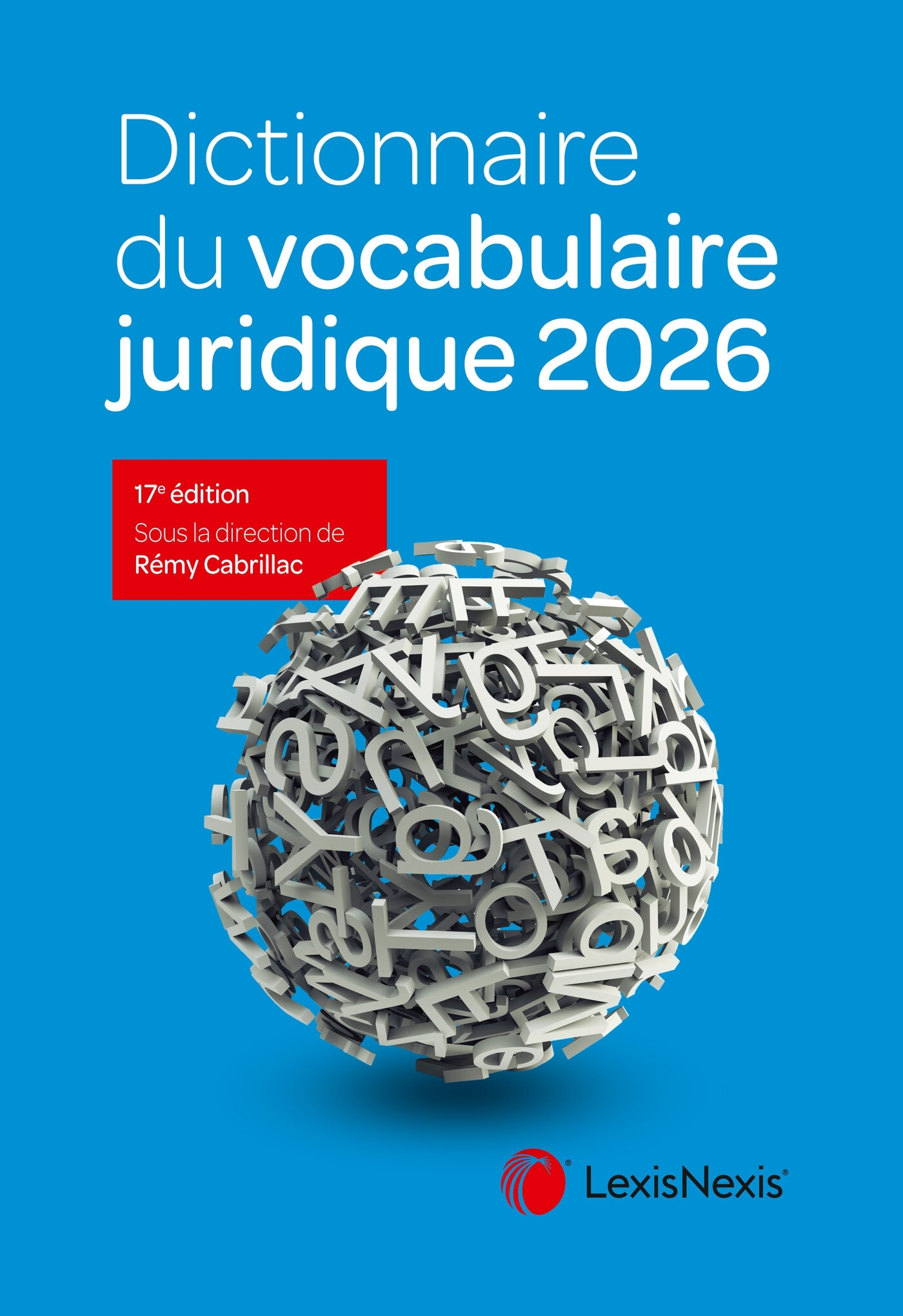 Dictionnaire du vocabulaire juridique 2026 - Rémy Cabrillac - LEXISNEXIS