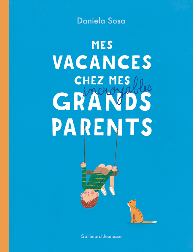 Mes vacances chez mes incroyables grands-parents - Daniela Sosa - GALLIMARD JEUNE
