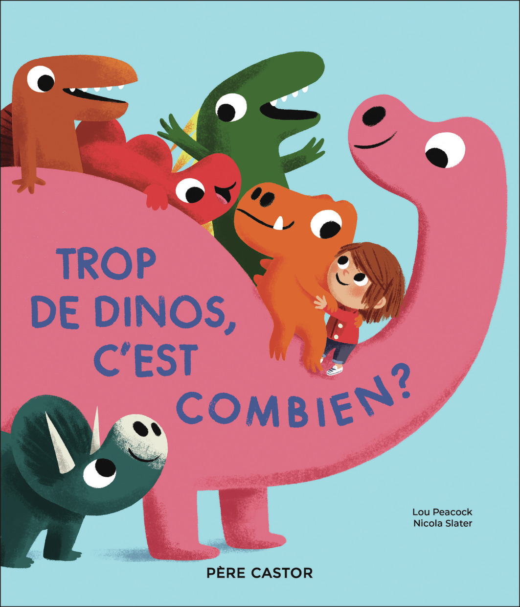 TROP DE DINOS, C'EST COMBIEN ? - Lou Peacock, Nicola Slater, Nicola Slater, Rose-Marie Vassallo - PERE CASTOR