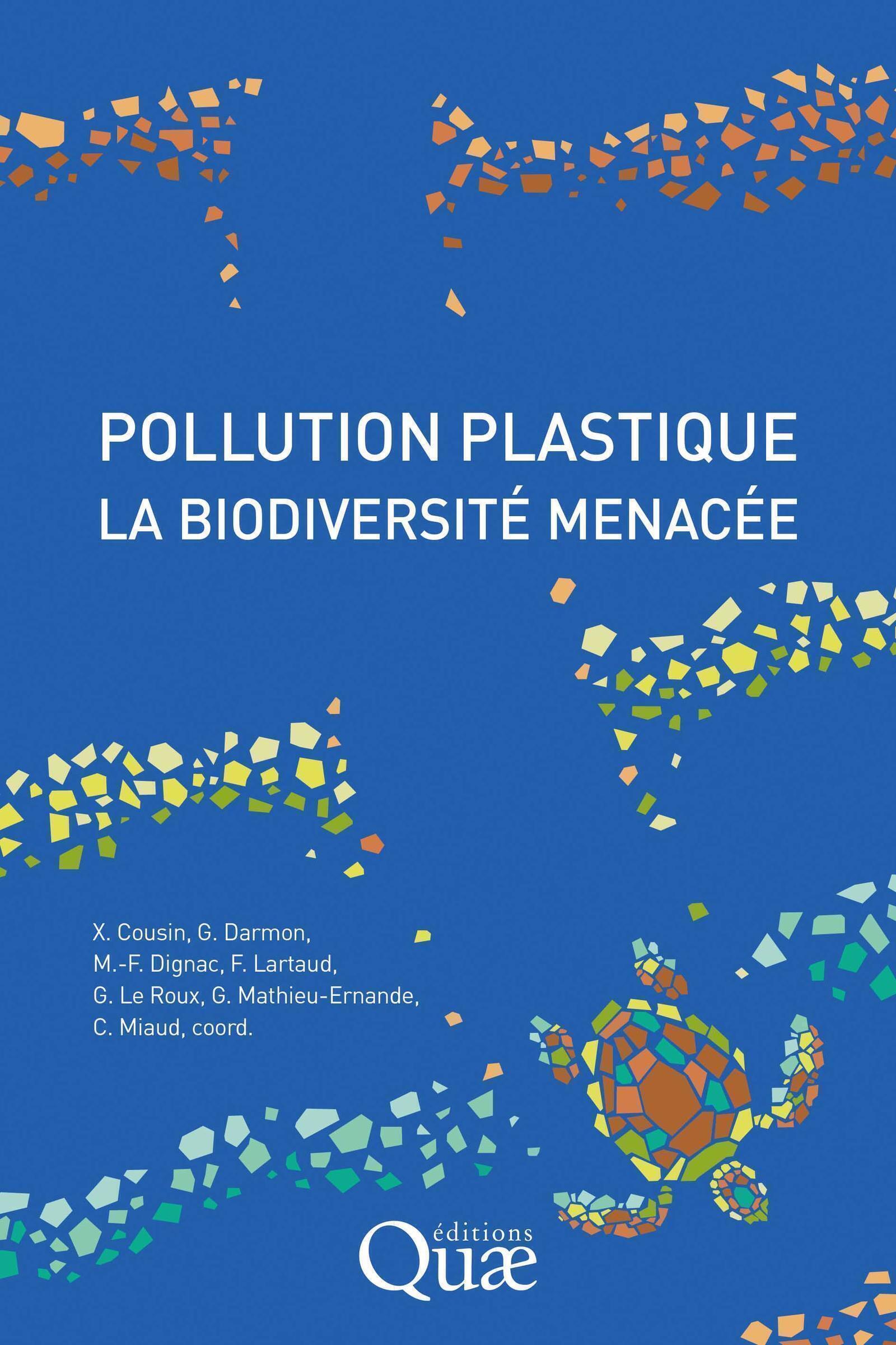 Pollution plastique, la biodiversité menacée - Claude Miaud, Gaëlle Mathieu-Ernande, Gaël Le Roux, Franck Lartaud, Marie-France Dignac, Gaëlle Darmon, Xavier Cousin - QUAE