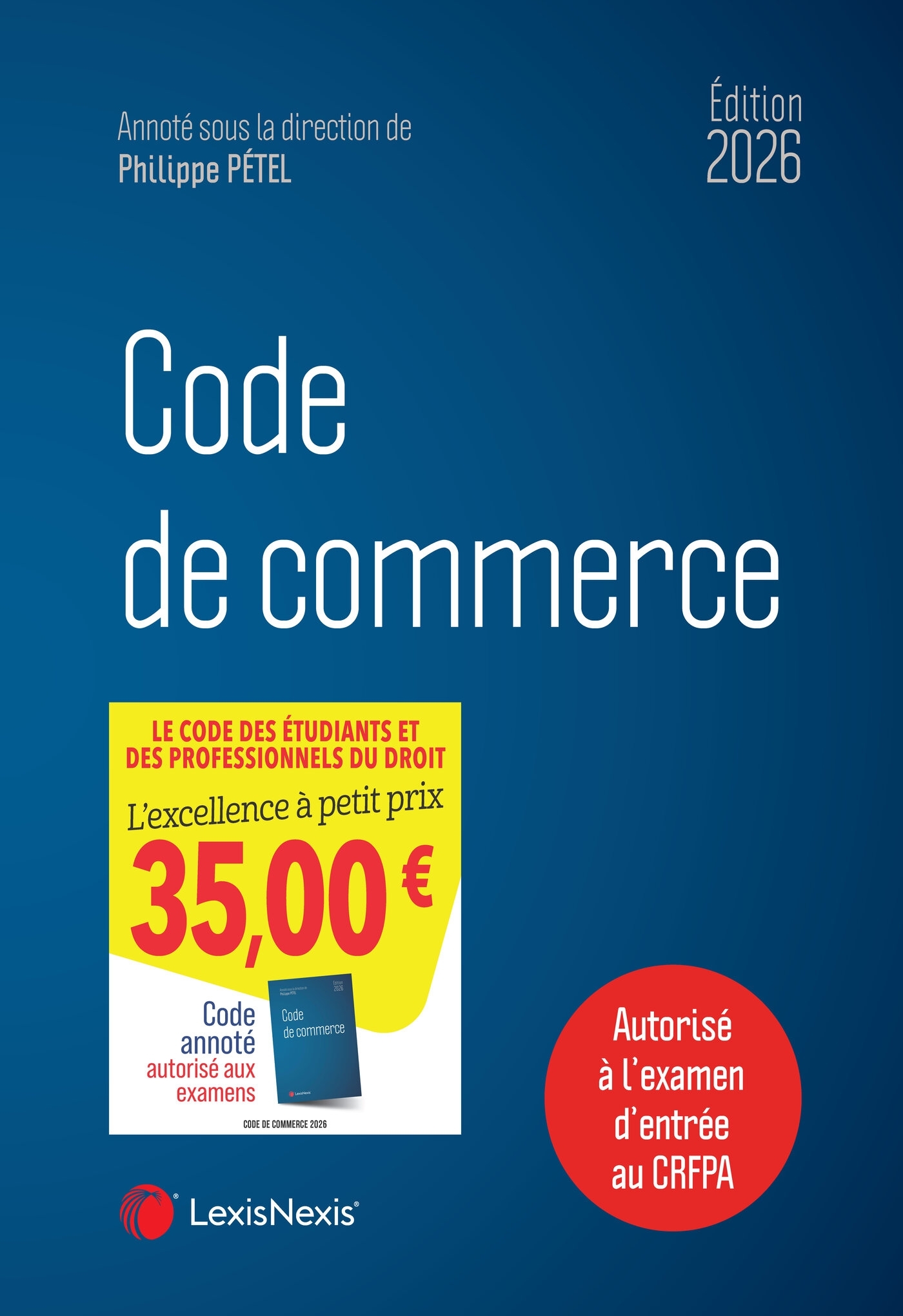 Code de commerce 2026 - Philippe Pétel (sous dir.), Cécile Lisanti, Stéphane Benilsi, Lucas Bettoni, Séverine Cabrillac, Lise Chatain, Caroline Coupet, Stéphane Brena, Nicolas Eréséo, Nicolas Ferrier - LEXISNEXIS