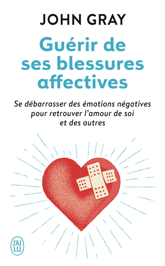 Guérir de ses blessures affectives - John GRAY, Katia Even, Catherine Marx - J'AI LU