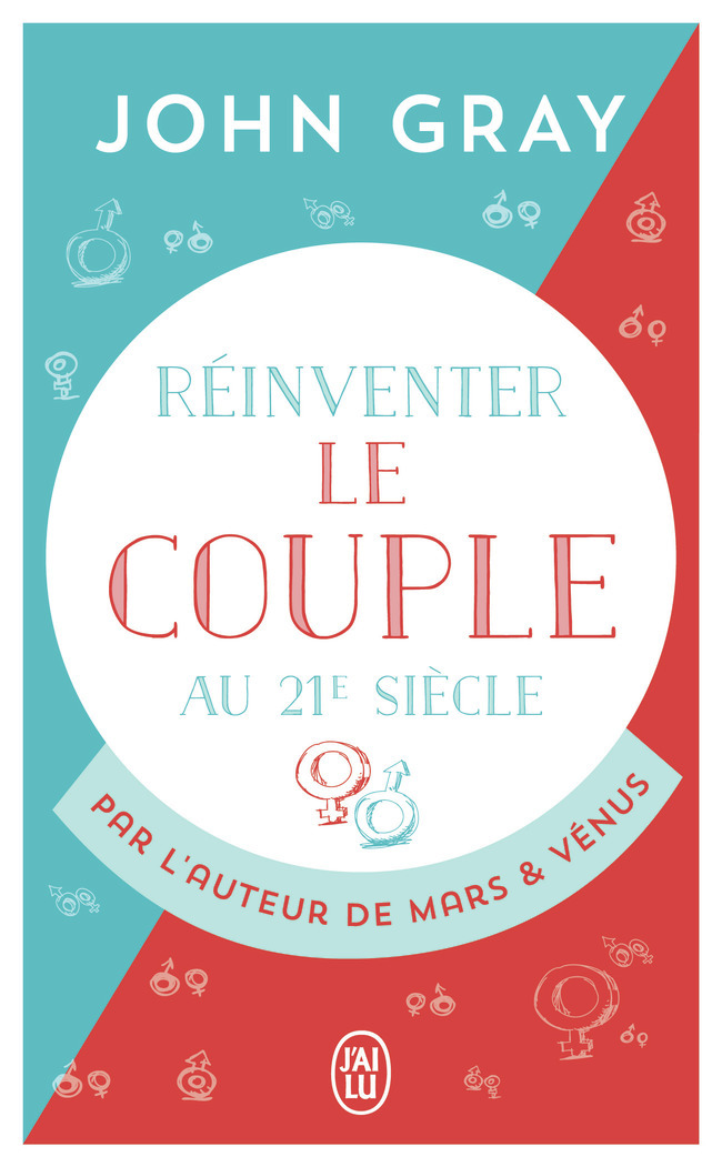 Réinventer le couple au 21ᵉ siècle - John GRAY, Catherine Marx - J'AI LU