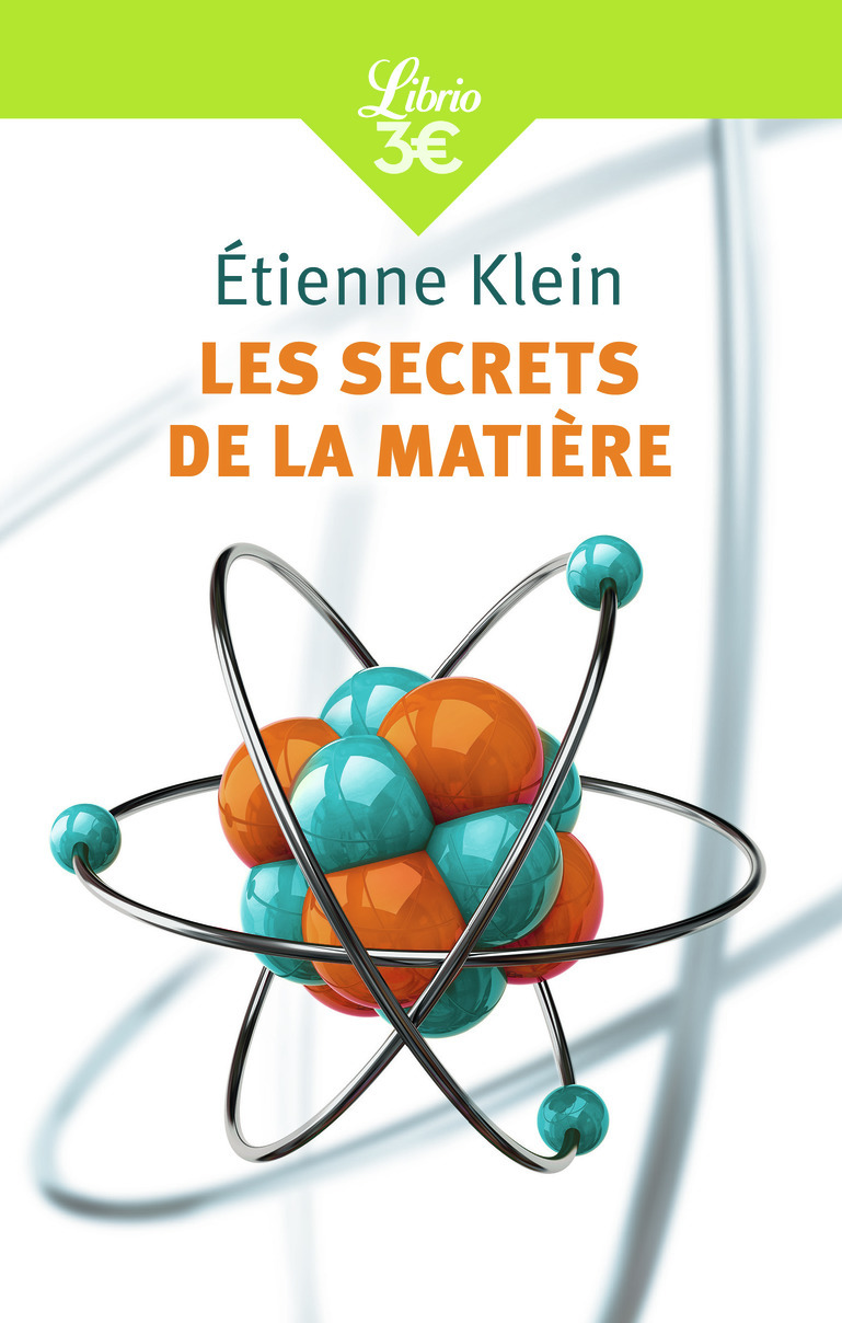 Les Secrets de la matière - Etienne Klein - J'AI LU