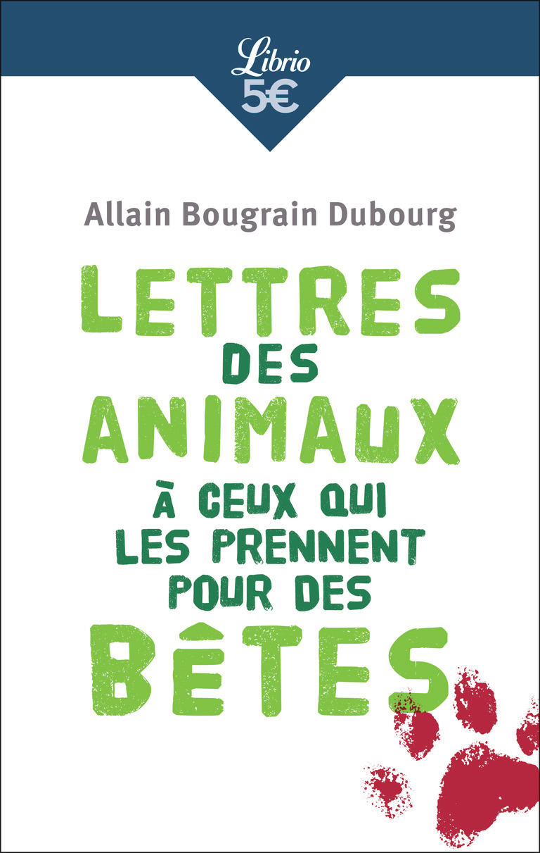 Lettres des animaux à ceux qui les prennent pour des bêtes - Allain Bougrain Dubourg - J'AI LU