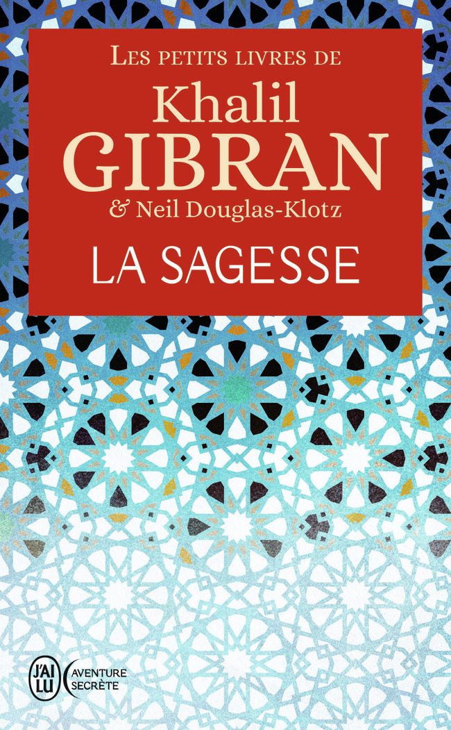 La sagesse - Khalil Gibran, Neil Douglas-Klotz, Anahita Gouya - J'AI LU