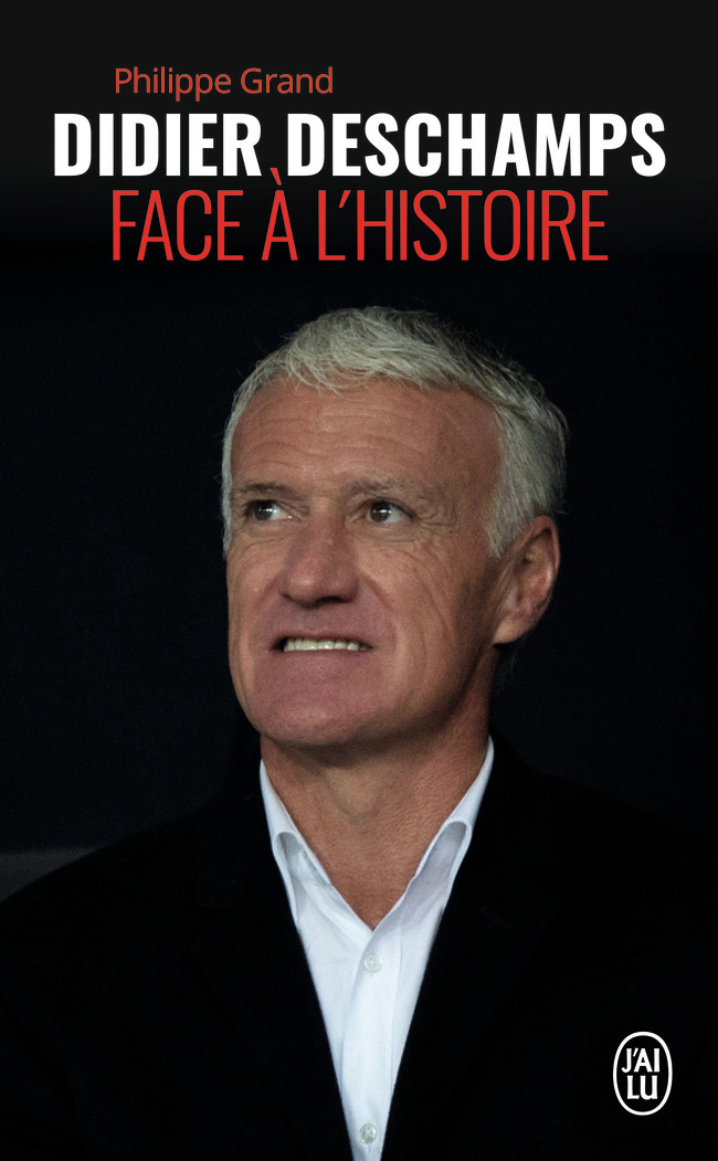 Didier Deschamps face à l'histoire - Philippe GRAND - J'AI LU