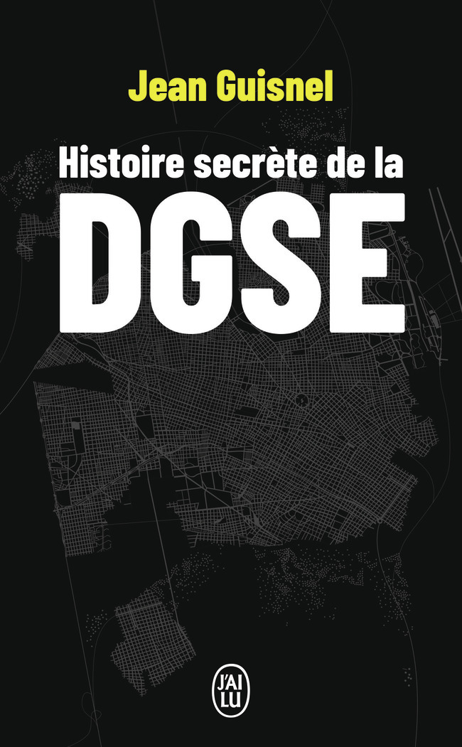 Histoire secrète de la DGSE - Jean Guisnel - J'AI LU