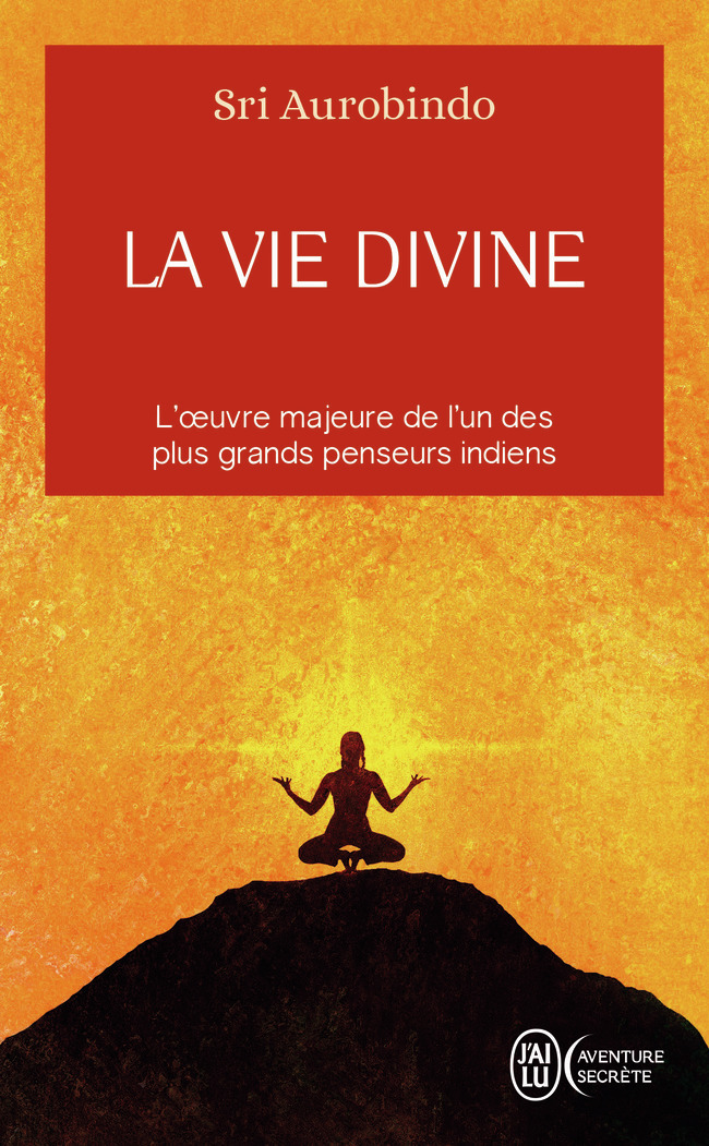 La vie divine - Sri Aurobindo - J'AI LU