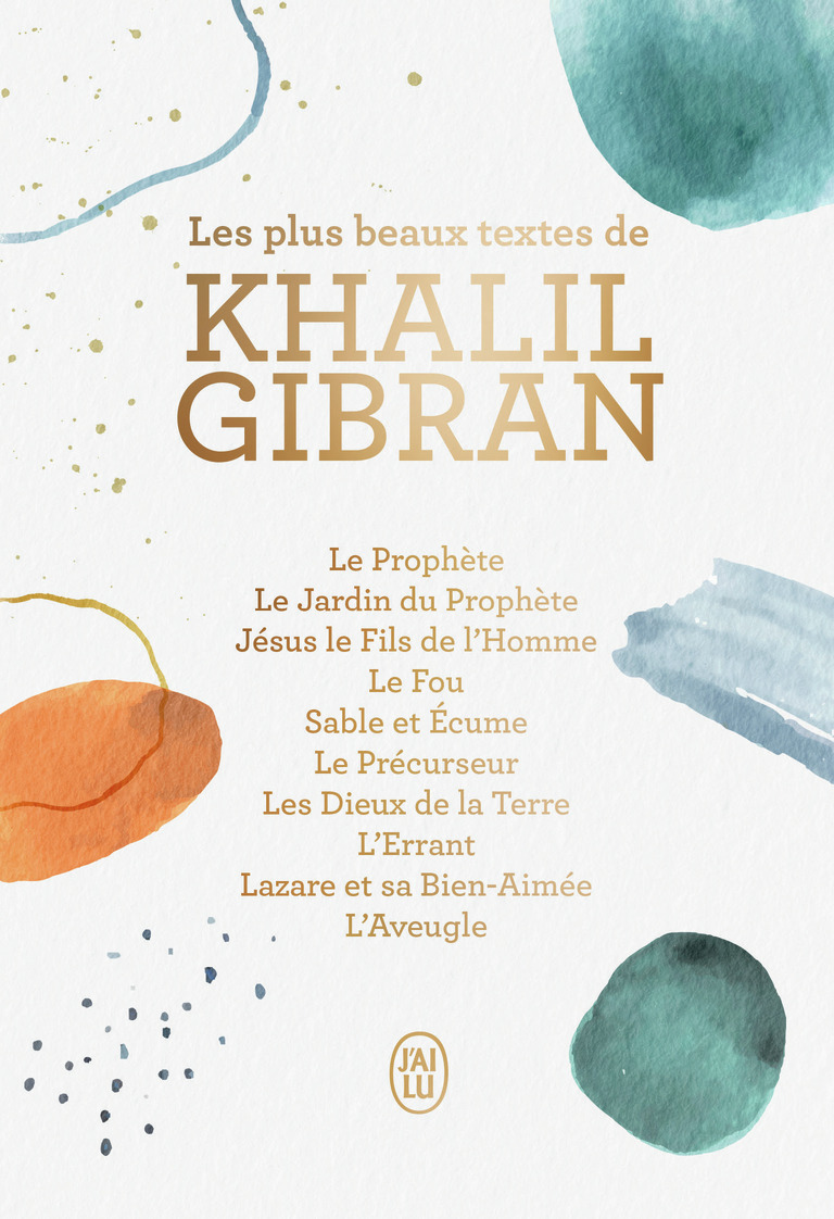 Les plus beaux textes de Khalil Gibran - Khalil Gibran, Jean-Pierre Dahdah, Cécile Brunet-Mansour, Rania Mansour - J'AI LU